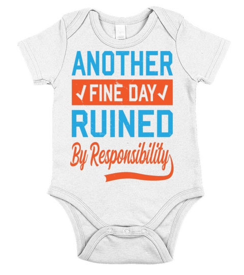 Another Fine Day Ruined By Responsibility Humor Short Sleeve Baby One-Piece
