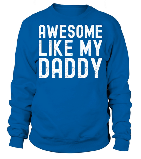 Awesome Like My Daddy Gifts Funny Fathers Day Sweatshirt Unisex