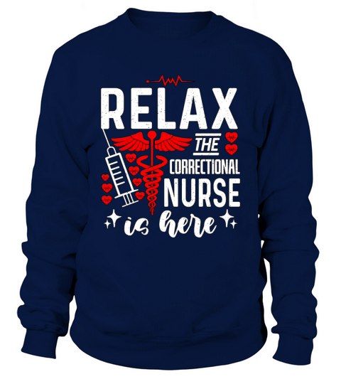 Correctional Nurse Relax The Correctional Medicine Sweatshirt Unisex