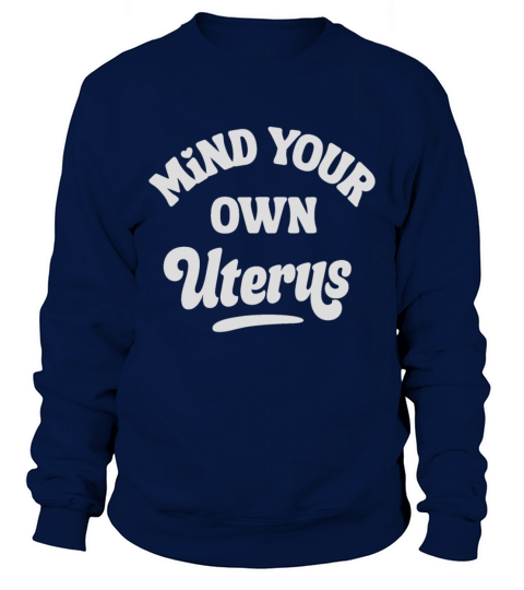 Feminist Mind Your Own Uterus Feminism Women Retro Sweatshirt Unisex