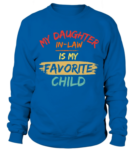 My daughter in law is my favorite child Sweatshirt Unisex