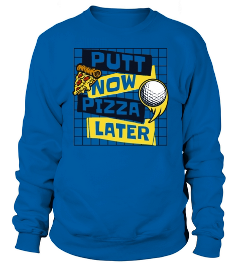 Putt Now Pizza Later Golfing Legend Player Pro Sweatshirt Unisex