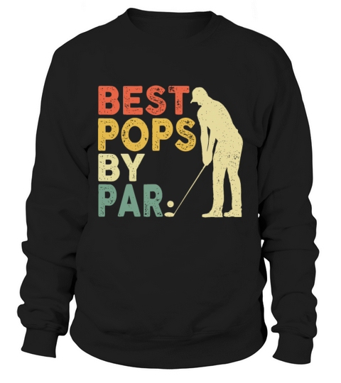 Retro Vintage Best Pops By Par Golf Fathers Day F Sweatshirt Unisex