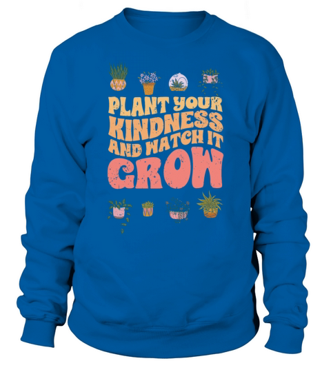 Vintage Plant Your Kindness And Watch It Grow A Sweatshirt Unisex