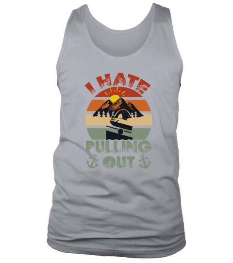 I Hate Pulling Out Vintage Boating Funny Camping Tank Top Unisex