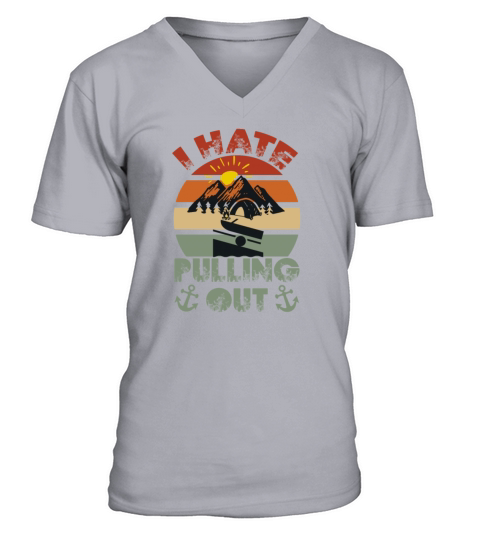 I Hate Pulling Out Vintage Boating Funny Camping V-Neck T-shirt