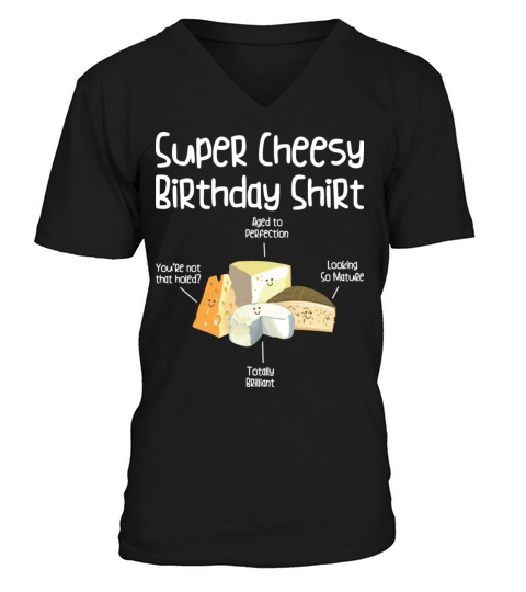 Super Cheesy Birthday Party Natal Day Cheese Lover V-Neck T-shirt