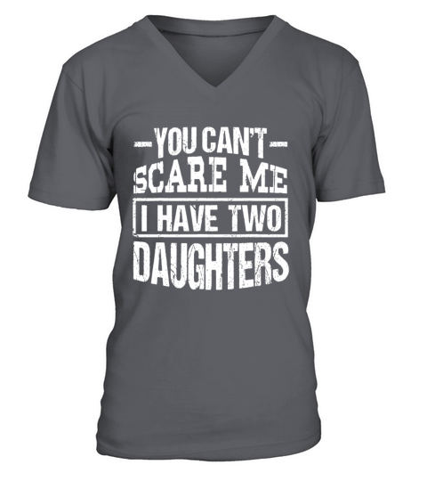 You Cant Scare Me I Have Two Daughters Fathers D V-Neck T-shirt