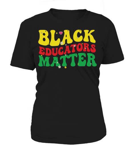 Black Educators Matter Teacher Black History Women's T-Shirt