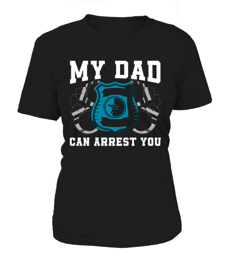 Police Officer My Dad Can Arrest You Police Chief Women's T-Shirt