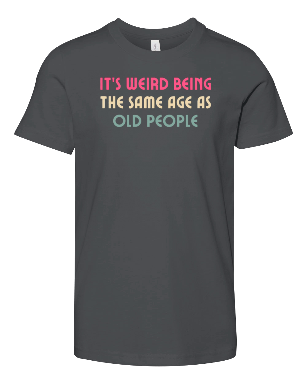 Its Weird Being The Same Age As Old People Funny Youth Unisex Jersey Tee
