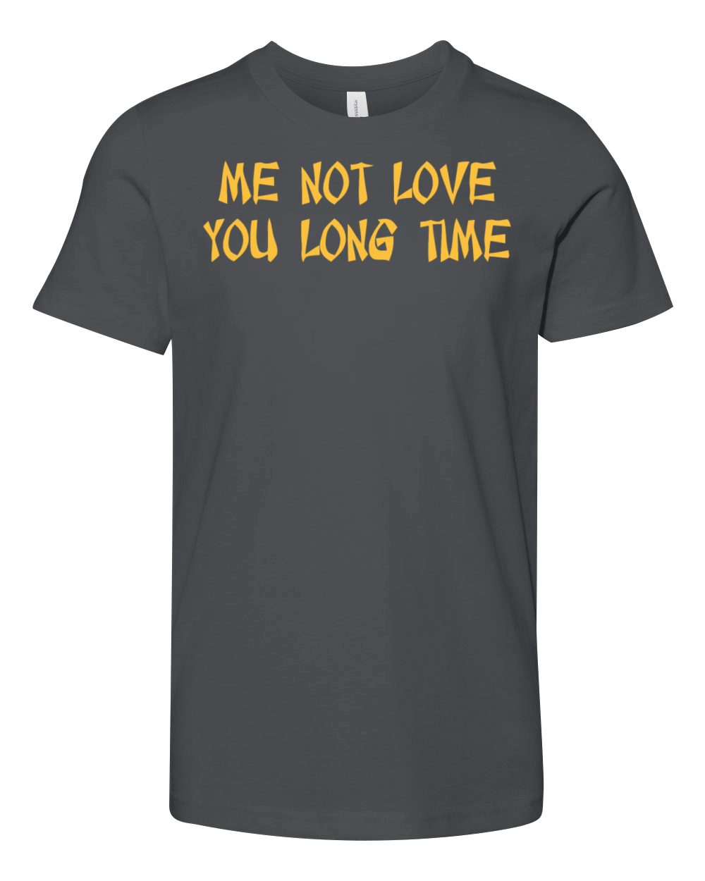 Me Not Love You Long Time Youth Unisex Jersey Tee