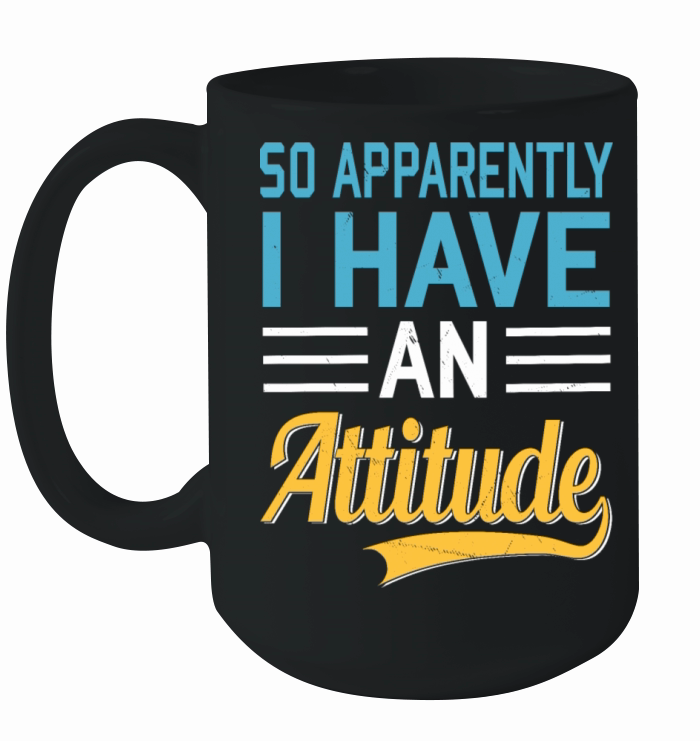 So Apparently I Have an Attitude Quote Humor Ceramic Mug