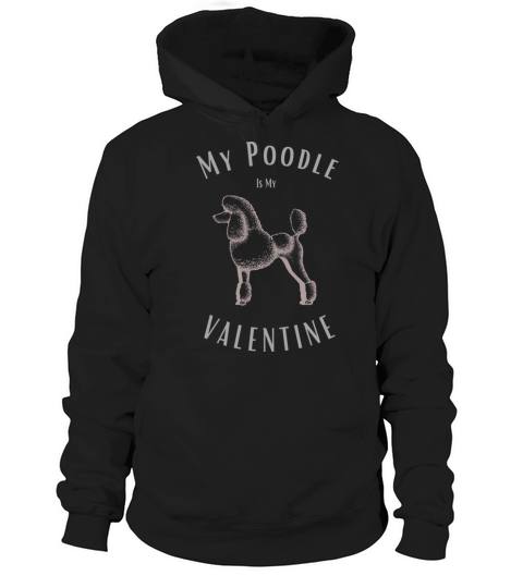My Poodle Is My Valentine Happy Valentines Day Hoodie Unisex