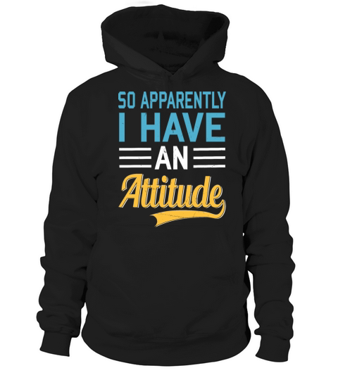 So Apparently I Have an Attitude Quote Humor Hoodie Unisex