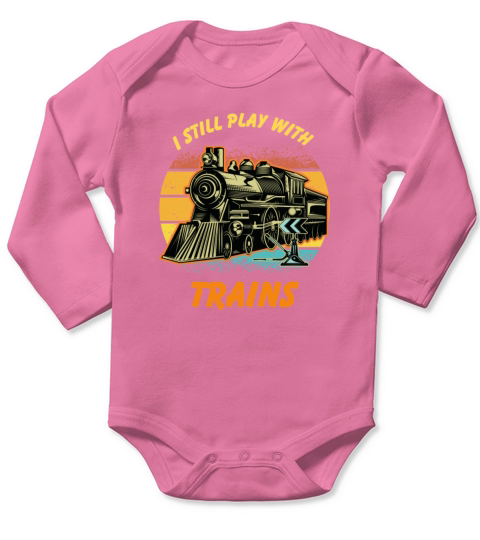 I Still Play With Trains Best Train lover Long Sleeve Baby One-Piece