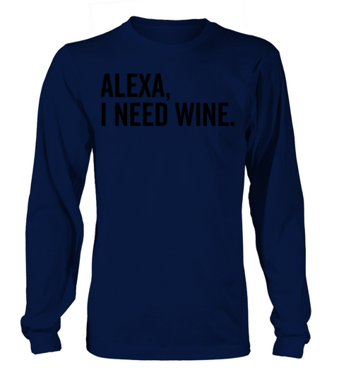Alexa I Need Wine Long sleeved Unisex