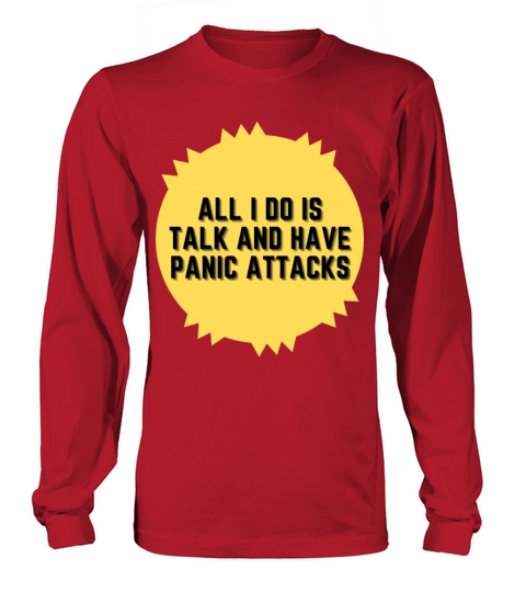 All I do is talk and have panic attacks Long sleeved Unisex