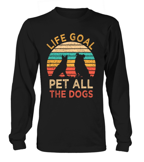 Life Goal Pet All The Dogs Funny Vintage Dog Lover Long sleeved Unisex