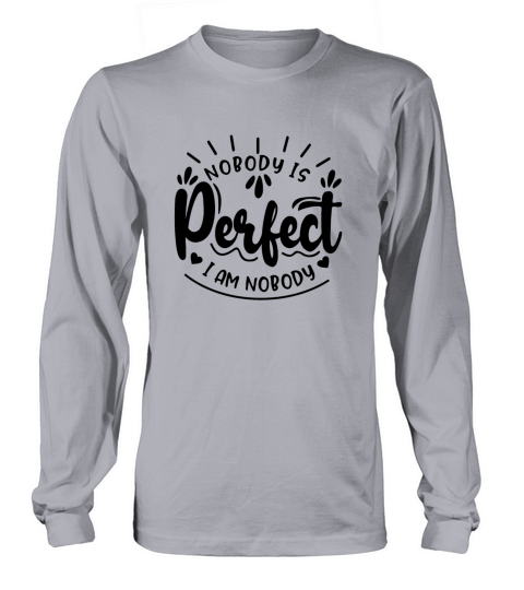 NOBODY IS PERFECT IM NOBODY Long sleeved Unisex