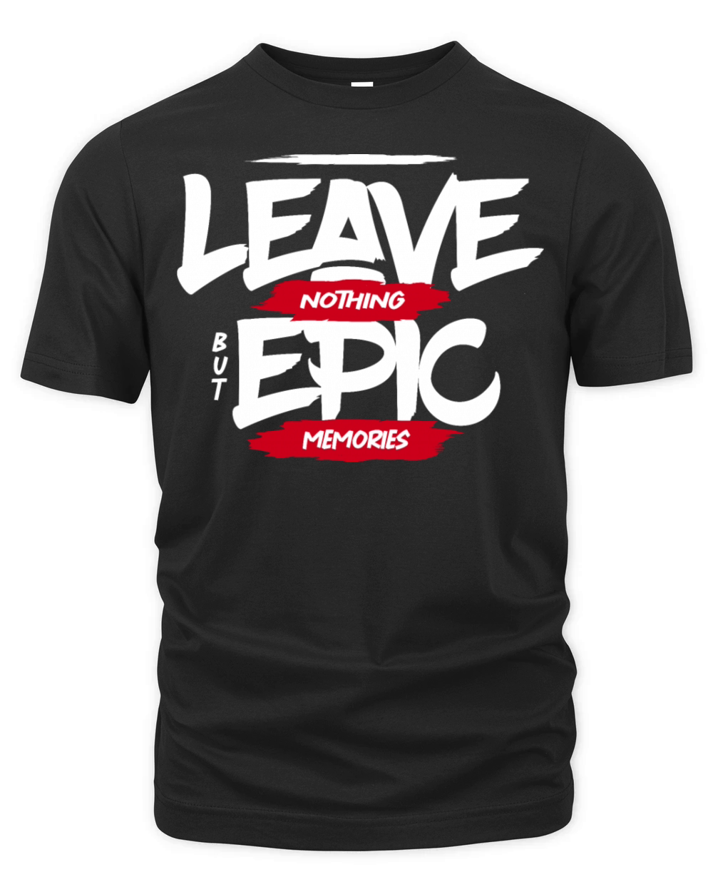 Leave nothing but epic memories inspiration quote Organic Unisex T-shirt