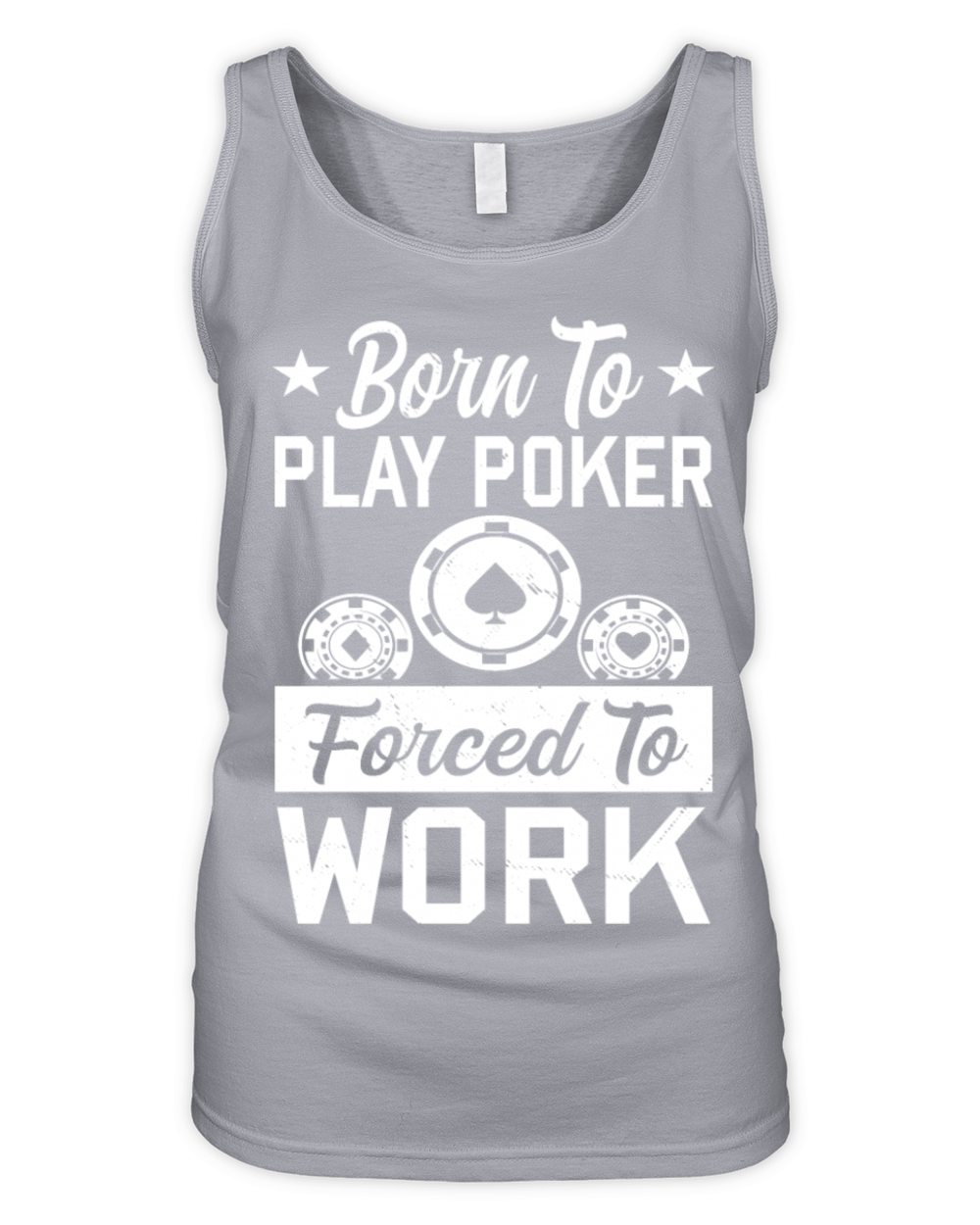 Born To Play Poker Forced To Work For Poker Player Organic Women's Tank Top