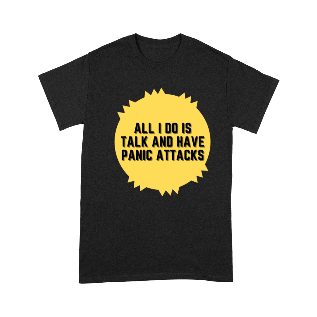 All I do is talk and have panic attacks Premium T-shirt