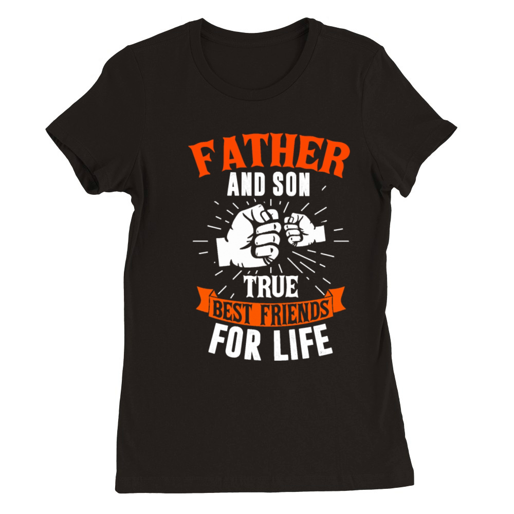 Father And Son True Best Friends Fathers Day Premium Womens Crewneck T-shirt