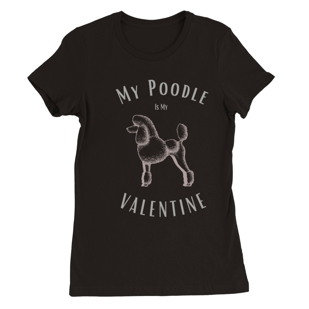 My Poodle Is My Valentine Happy Valentines Day Premium Womens Crewneck T-shirt