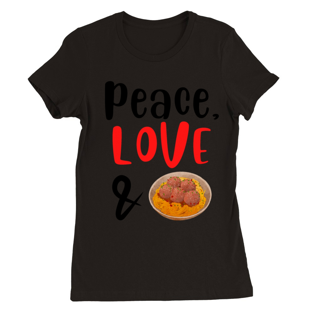 Peace Love and Meatballs Premium Womens Crewneck T-shirt