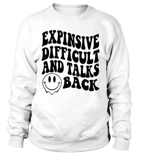 expensive difficult and talks back Sweatshirt Unisex
