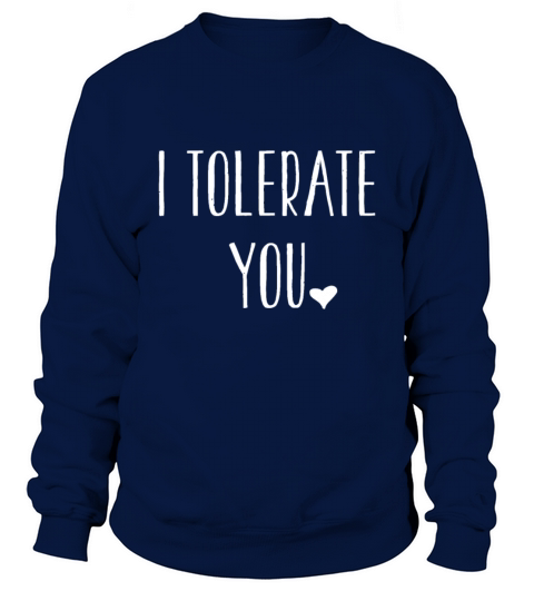 I Tolerate You - Funny Introvertinternational tole Sweatshirt Unisex