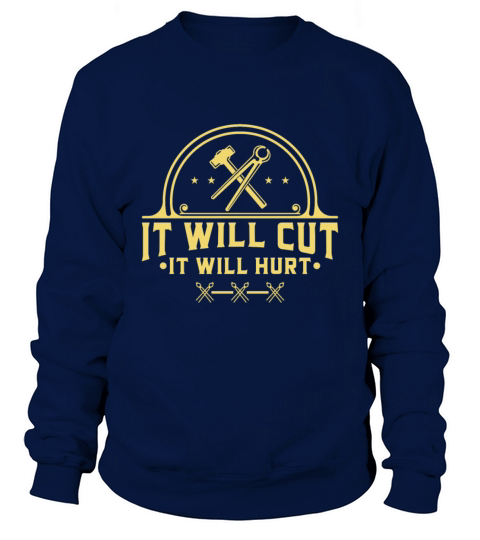 It Will Cut It Will Hurt Iron Blacksmith Tool Sweatshirt Unisex