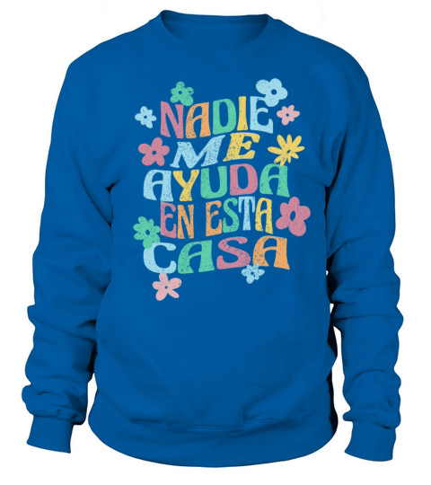 Nadie Me Ayuda En Esta Casa Groovy Spanish Mom Sweatshirt Unisex
