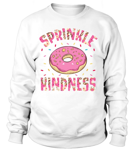 Sprinkle Kindness Donut Eater Doughnut Donut Lover Sweatshirt Unisex