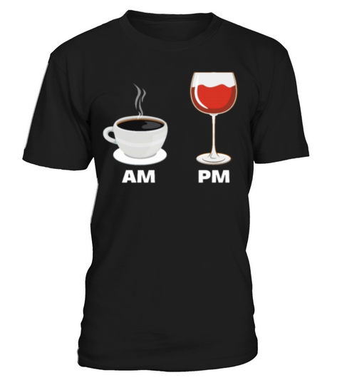 AM PM Coffee Wine T-Shirt Unisex