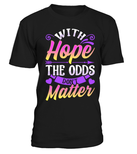 With Hope The Odds Don t Matter Sayings Quotes T-Shirt Unisex