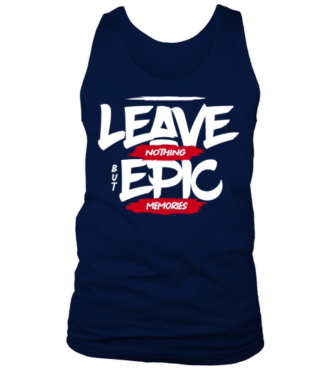 Leave nothing but epic memories inspiration quote Tank Top Unisex