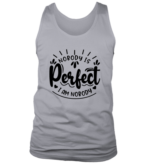 NOBODY IS PERFECT IM NOBODY Tank Top Unisex