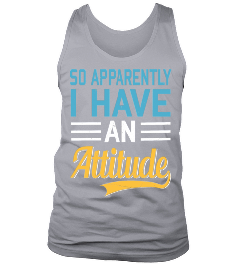 So Apparently I Have an Attitude Quote Humor Tank Top Unisex