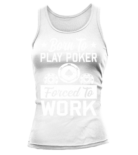 Born To Play Poker Forced To Work For Poker Player Tank top Woman