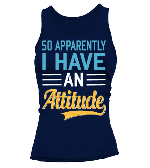So Apparently I Have an Attitude Quote Humor Tank top Woman