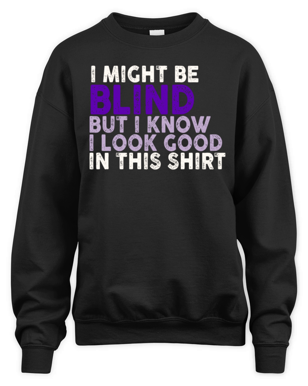 I Might Be Blind But I Know I Look Good In This Unisex Premium Crewneck Sweatshirt