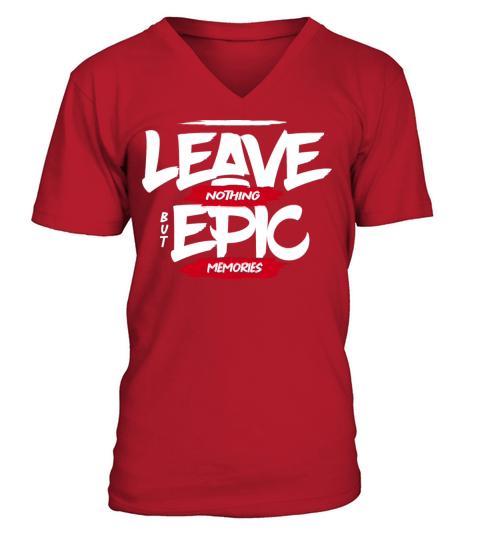 Leave nothing but epic memories inspiration quote V-Neck T-shirt