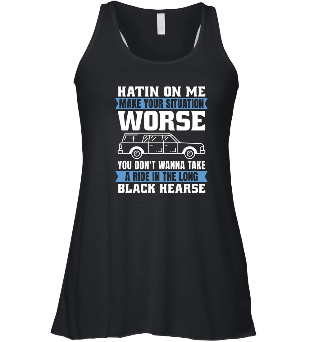 Embalmer Hatin On Me Make Your Funeral Embalmers Women's Flowy Tank Top