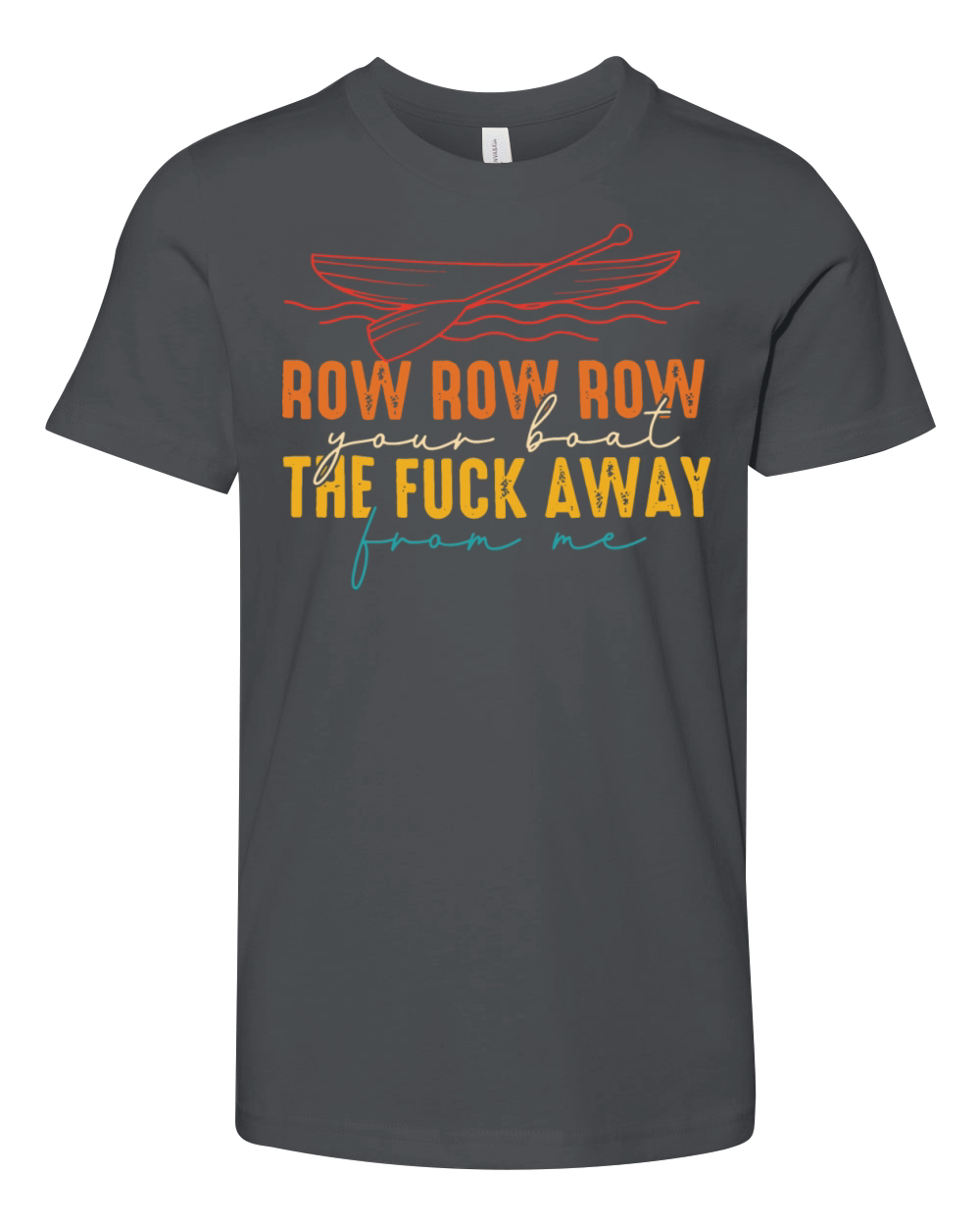 Row Row Row Your Boat The Fuck Away From Me Youth Unisex Jersey Tee