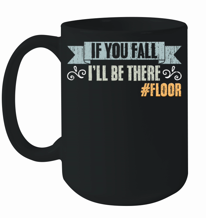 If You Fall Ill Be There Vintage Floor Humor Ceramic Mug
