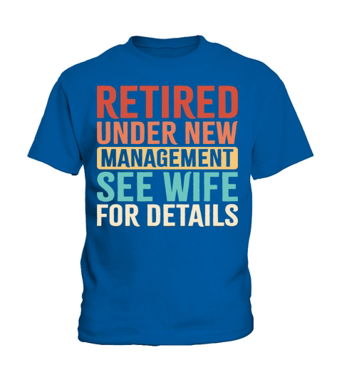 Retired Under New Management See Wife For Details Kids T-Shirt