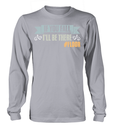If You Fall Ill Be There Vintage Floor Humor Long sleeved Unisex