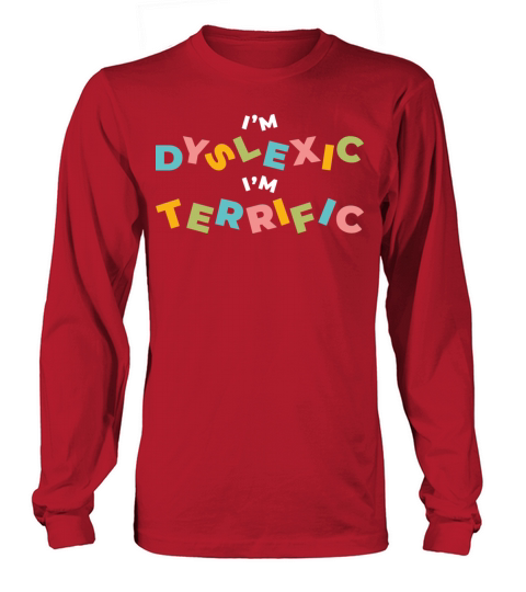Im Dyslexic Im Terrific Long sleeved Unisex